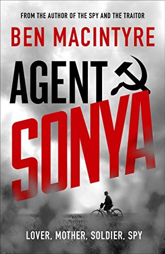 Agent Sonya: The True Story of The Greatest Female Spy in History - The Sunday Times Bestseller