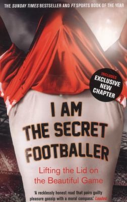I Am The Secret Footballer: Lifting the Lid on the Beautiful Game