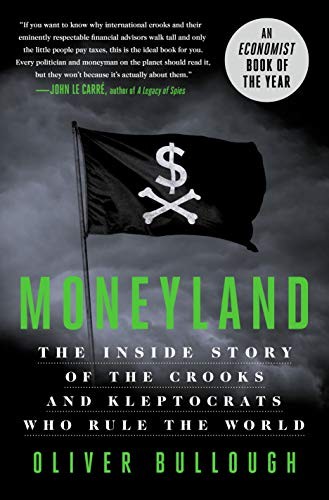 Moneyland: Why Thieves And Crooks Now Rule The World And How To Take It Back