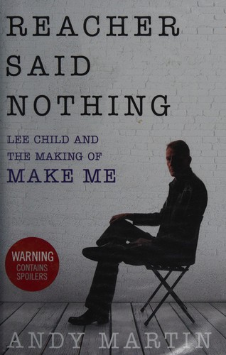 Reacher Said Nothing: Lee Child and the Making of Make Me