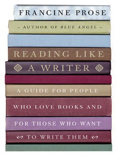 Reading Like a Writer: A Guide for People Who Love Books and for Those Who Want to Write Them