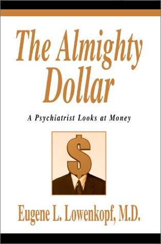 The Almighty Dollar: Follow the Incredible Journey of a Single Dollar to See How the Global Economy Really Works