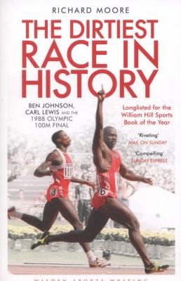The Dirtiest Race in History: Ben Johnson, Carl Lewis and the 1988 Olympic 100m Final (Wisden Sports Writing)