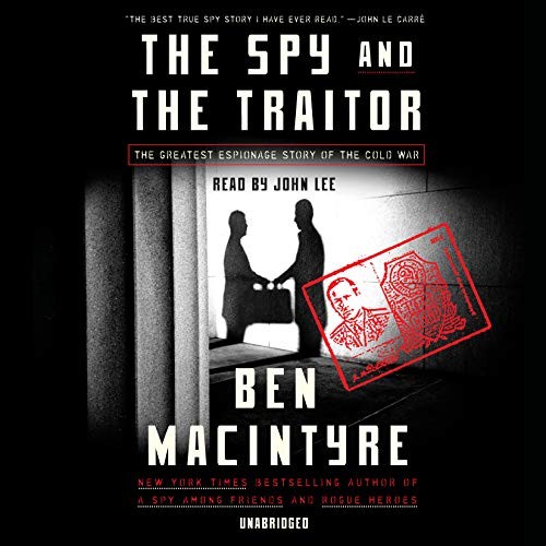 The Spy and the Traitor: An incredible espionage and spy thriller and the greatest true story of the Cold War
