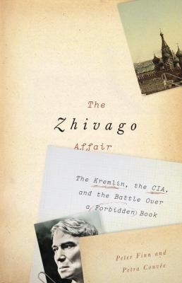 The Zhivago Affair: The Kremlin, the CIA, and the Battle over a Forbidden Book