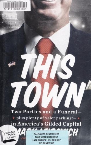 This Town: Two Parties and a Funeral--Plus Plenty of Valet Parking!--in America's Gilded Capital
