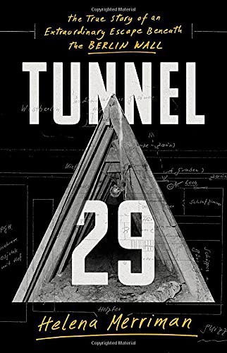 Tunnel 29: Love, Espionage and Betrayal: the True Story of an Extraordinary Escape Beneath the Berlin Wall